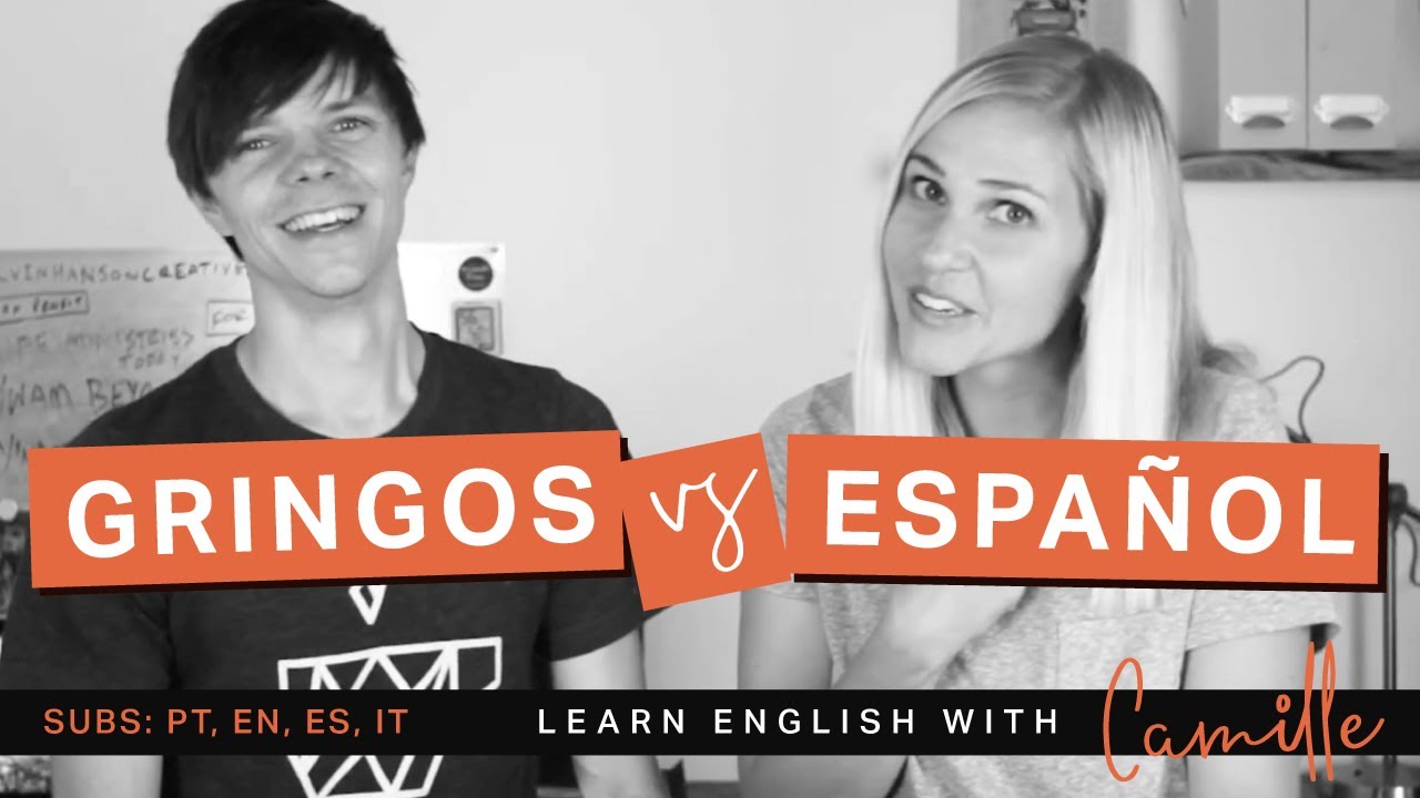 Gringos v Español - Youtube Video - Learn English with Camille