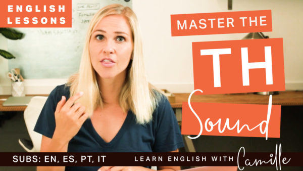 Master the TH Sounds - Youtube Video - Learn English with Camille